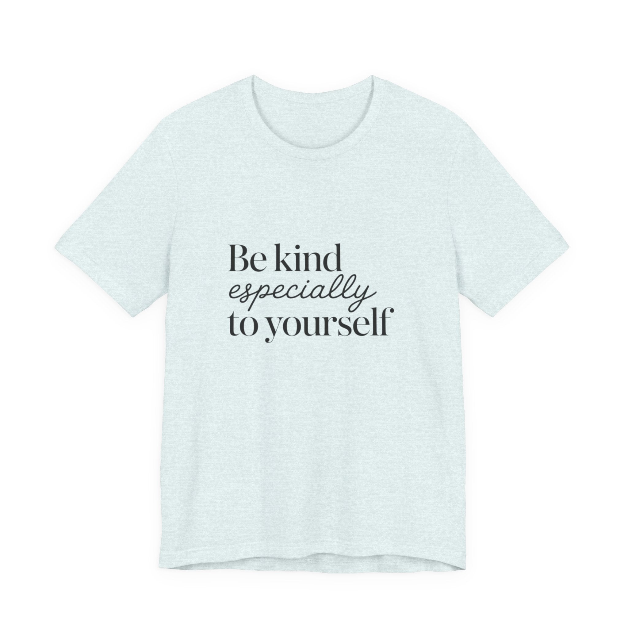 Be Kind Especially To Yourself T-Shirt