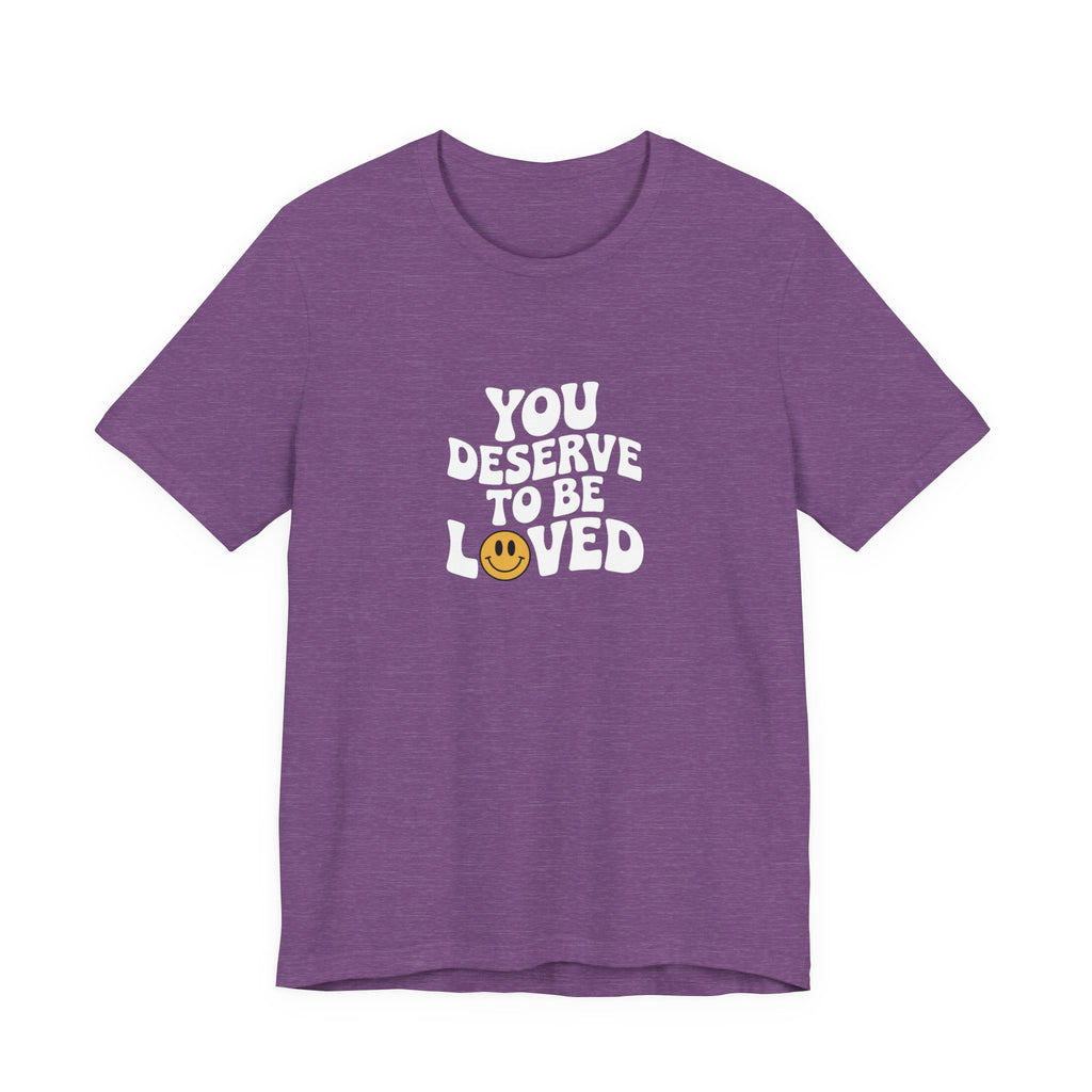 You Deserve to Be Loved T-shirt