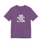 You Deserve to Be Loved T-shirt