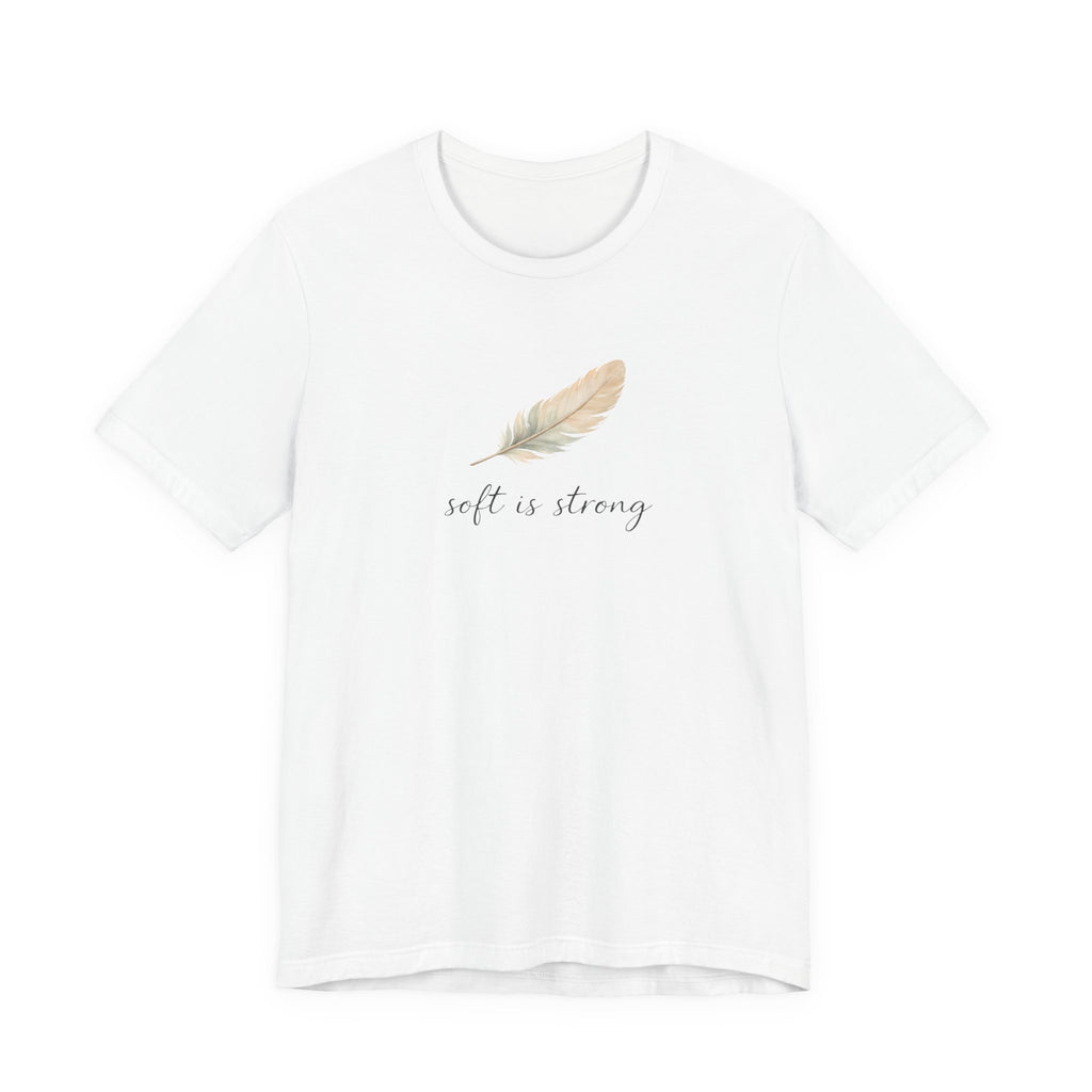 Soft is strong T-shirt