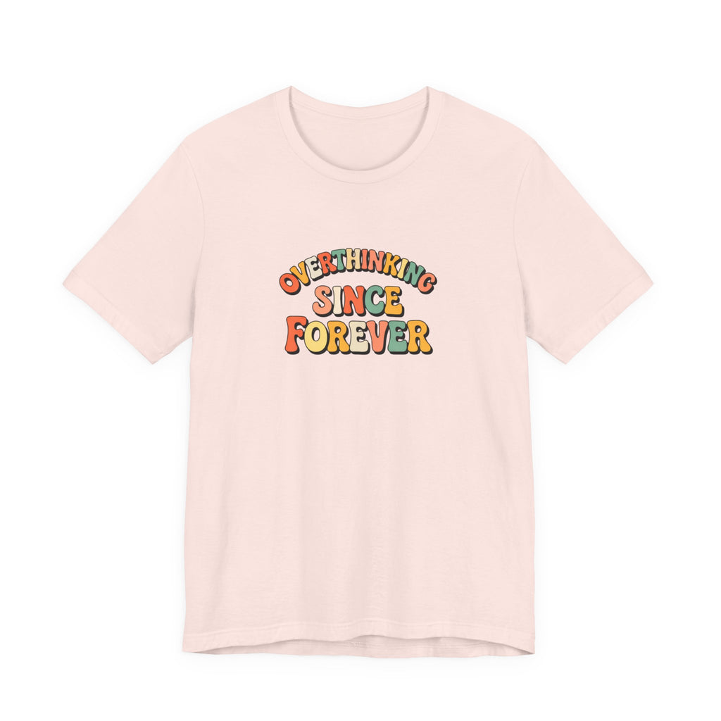 Overthinking since forever T-shirt