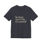 Be Kind Especially To Yourself T-Shirt