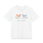 You Are Worth It Bird T-shirt