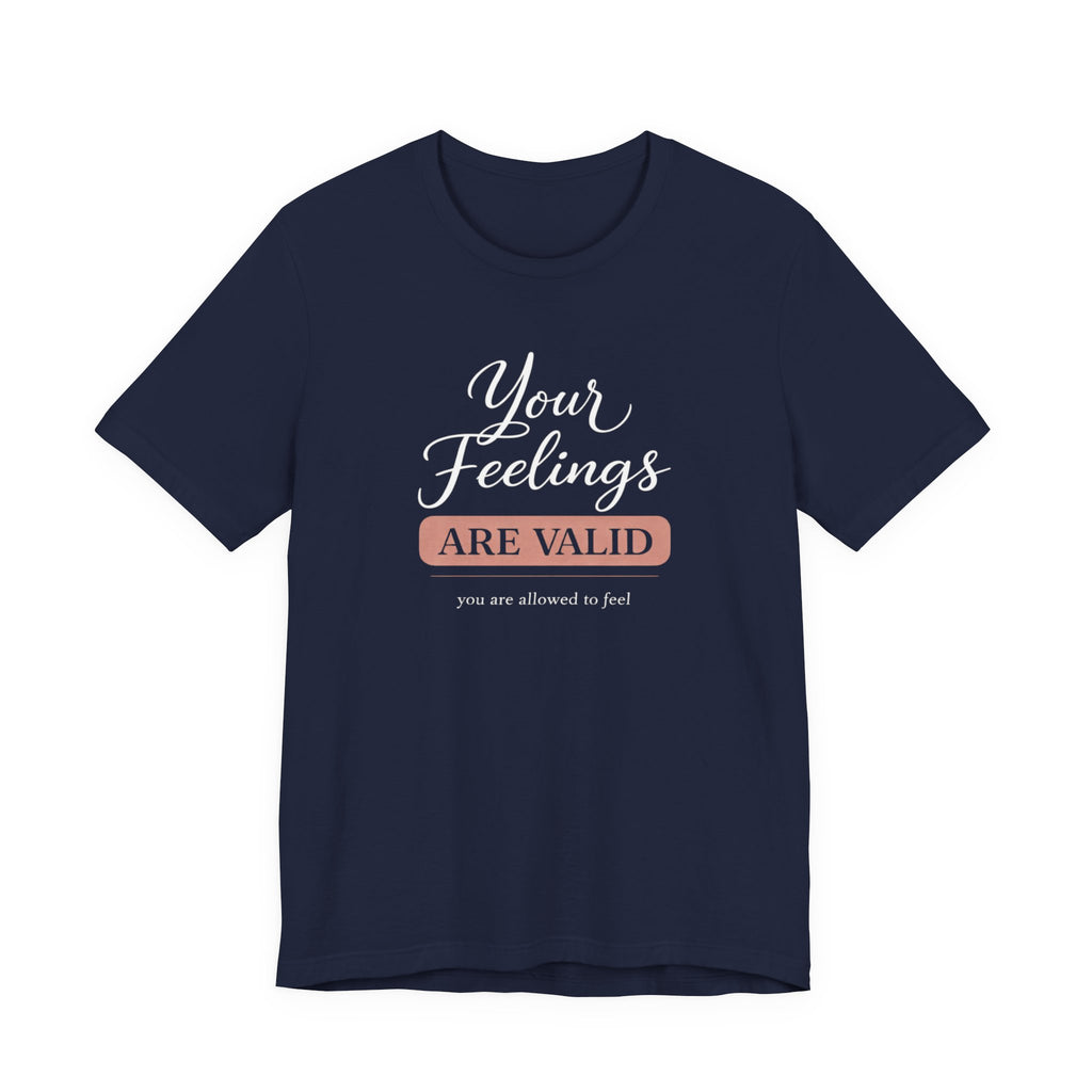 Your Feelings Are Valid T-shirt