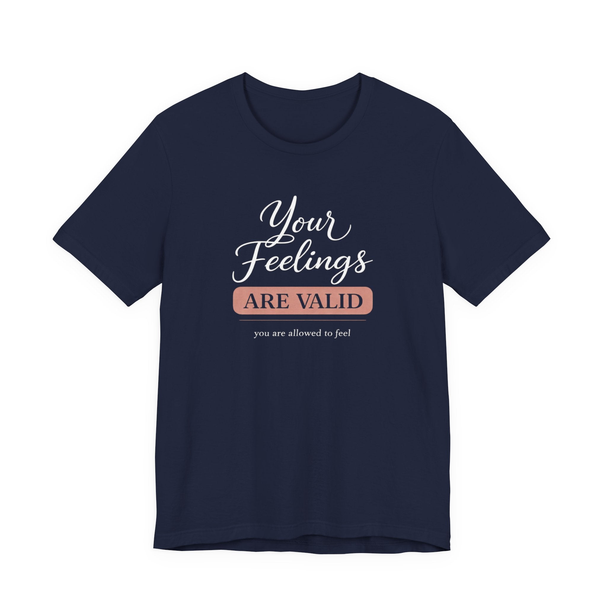 Your Feelings Are Valid T-shirt