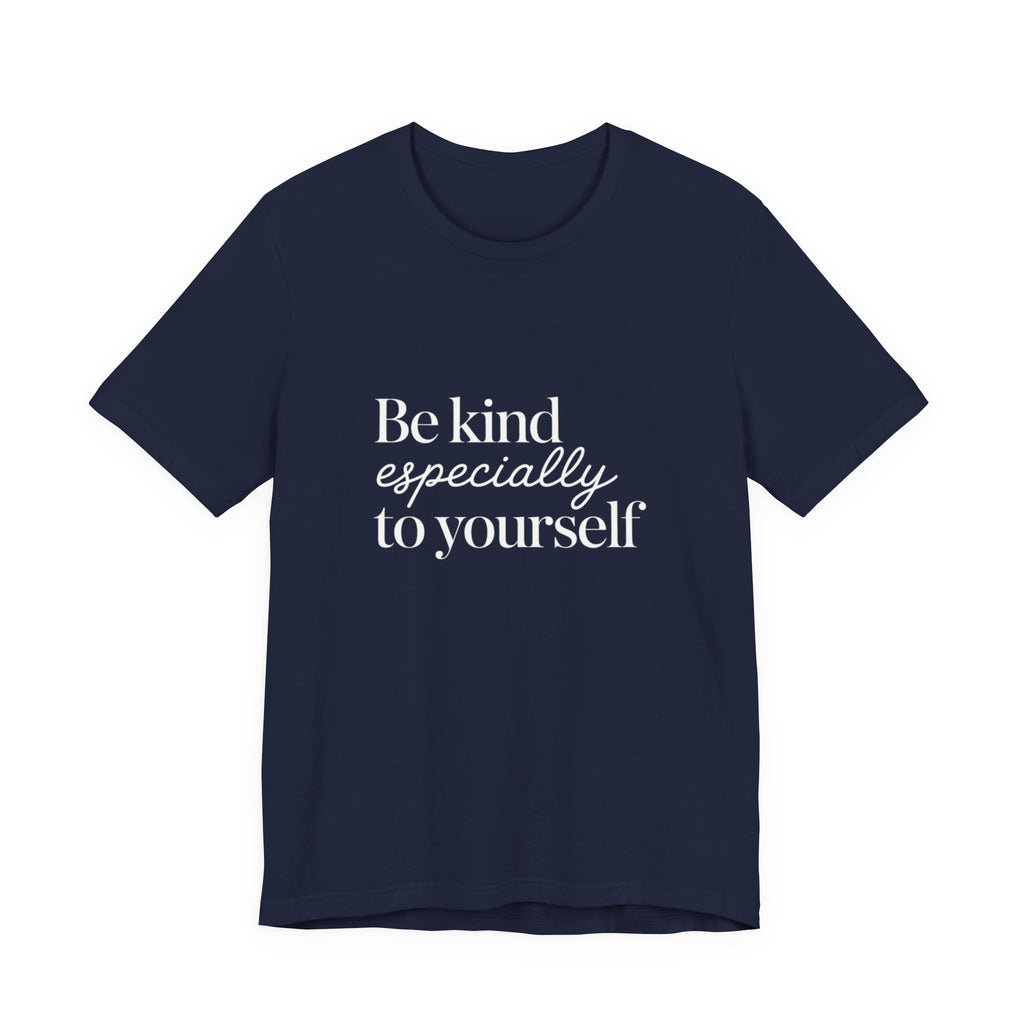 Be Kind Especially To Yourself T-Shirt