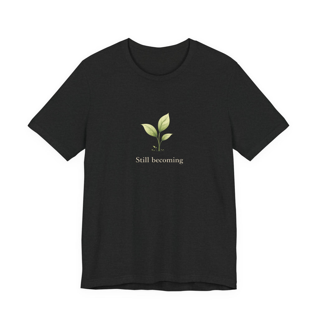 Still Becoming T-shirt