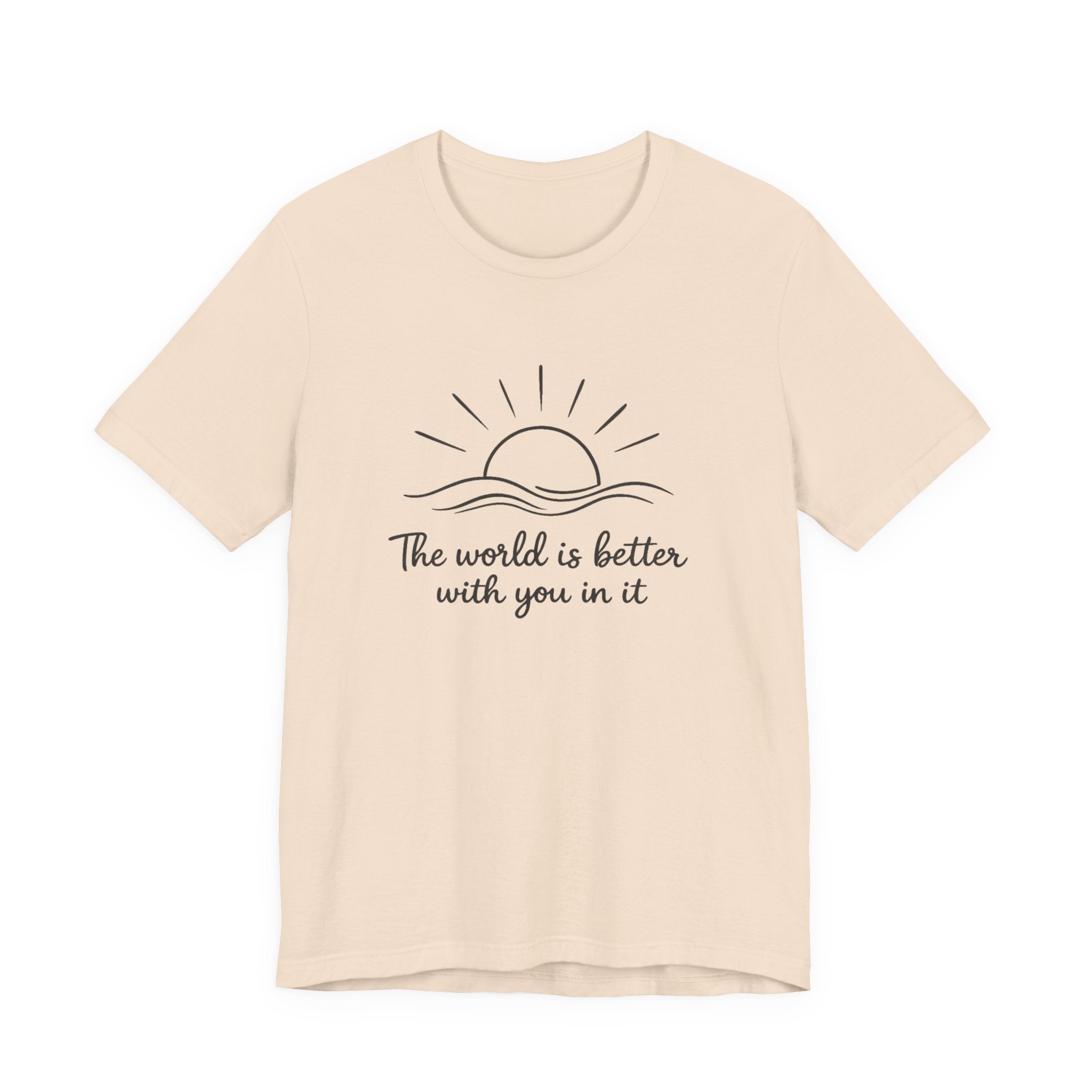 1. The world is better with you in it