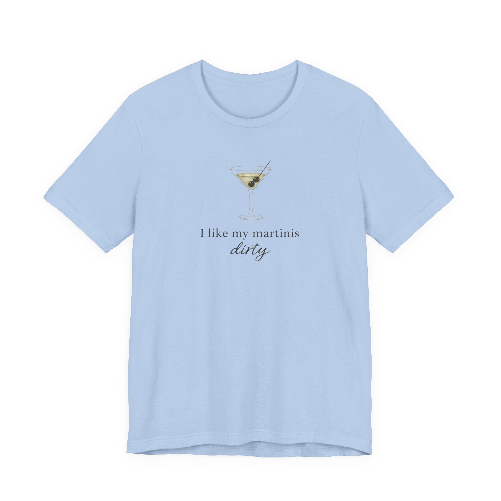I like my martinis dirty T-shirt