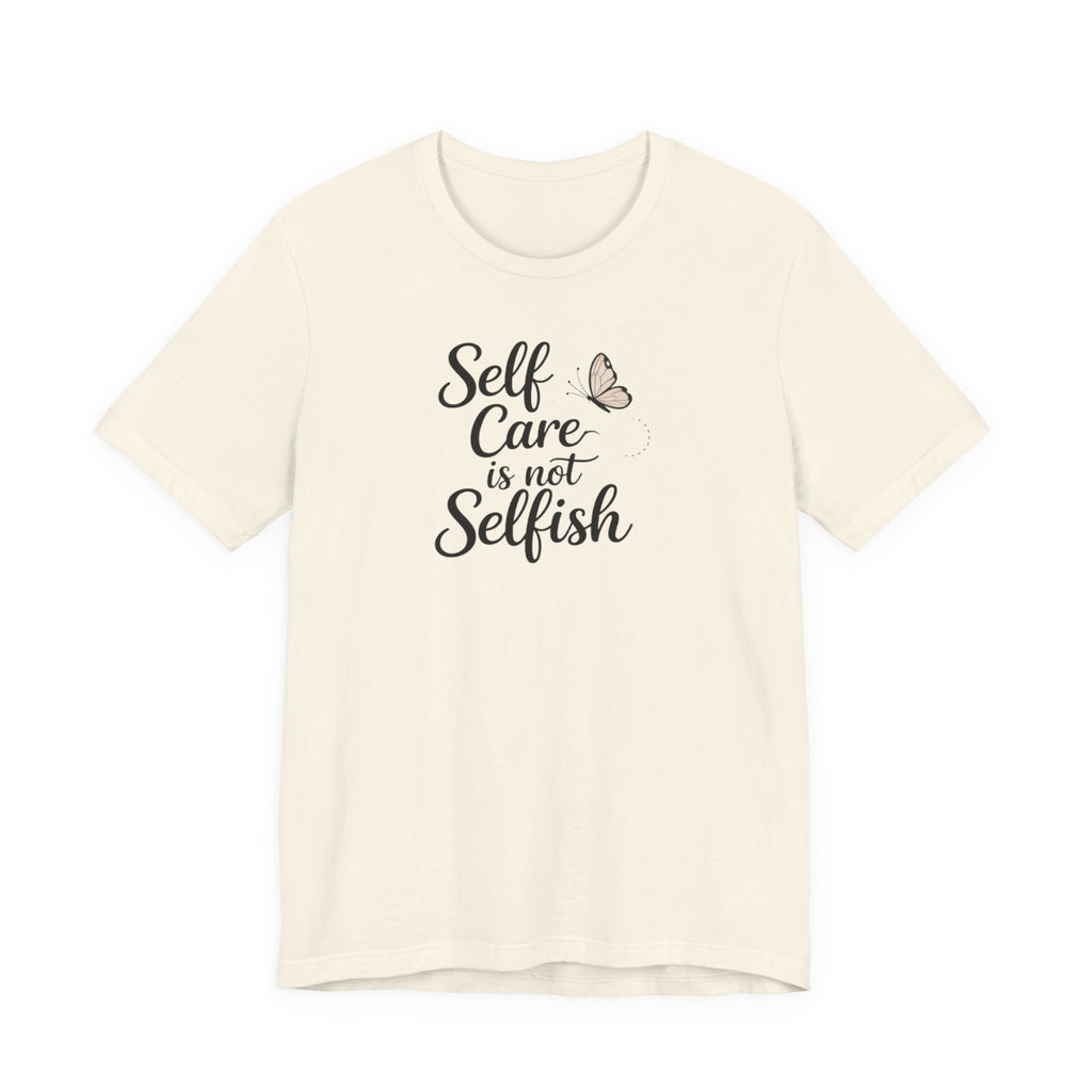 Self Care Is Not Selfish T-shirt