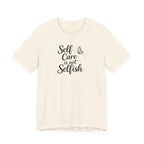 Self Care Is Not Selfish T-shirt