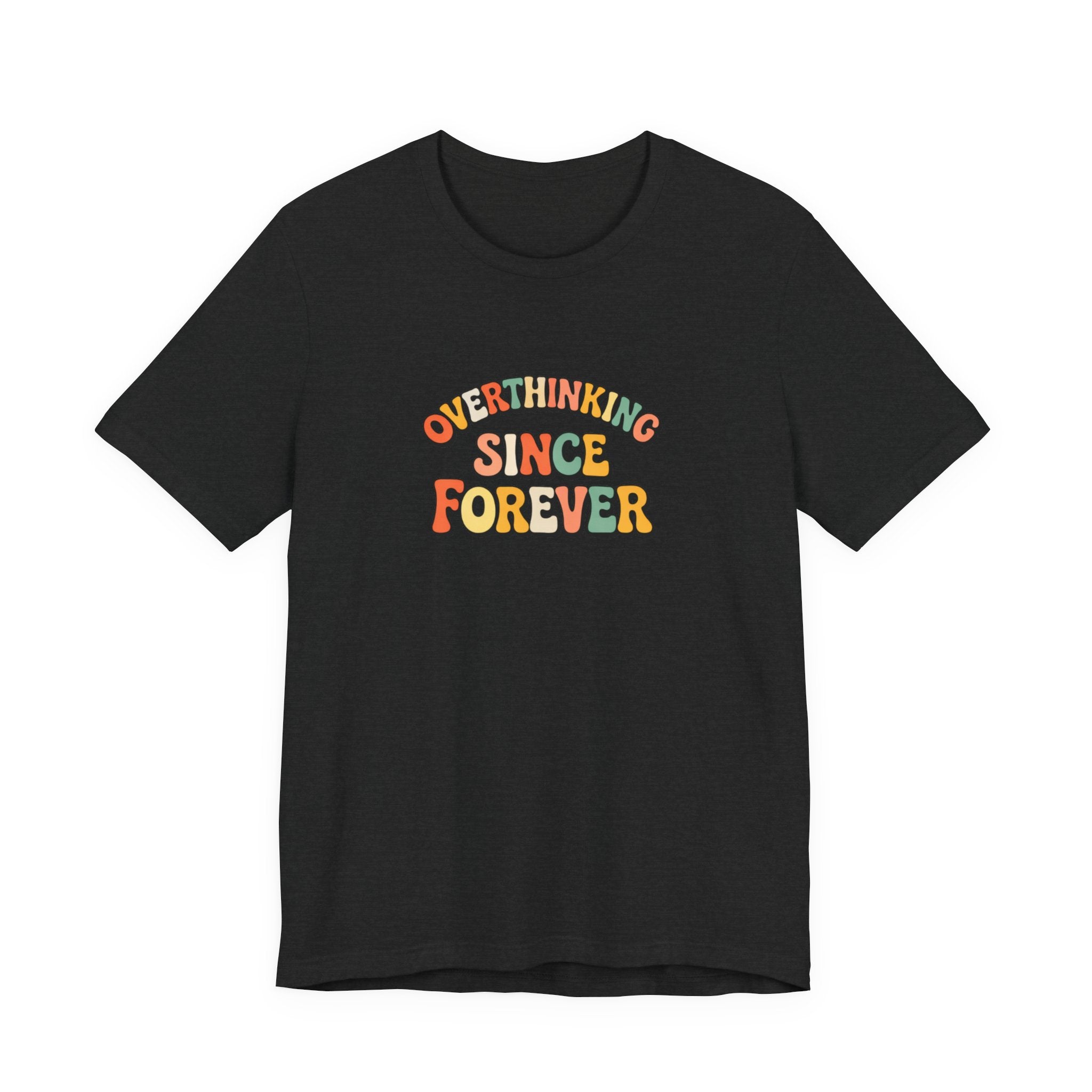 Overthinking since forever T-shirt