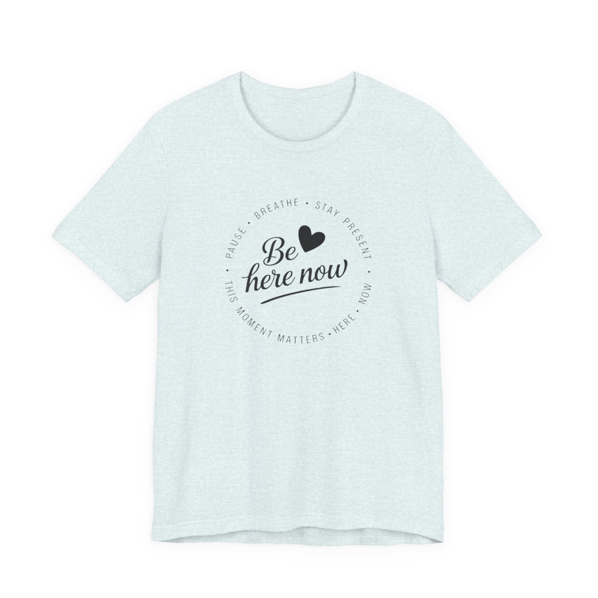 Be here now T‑shirt