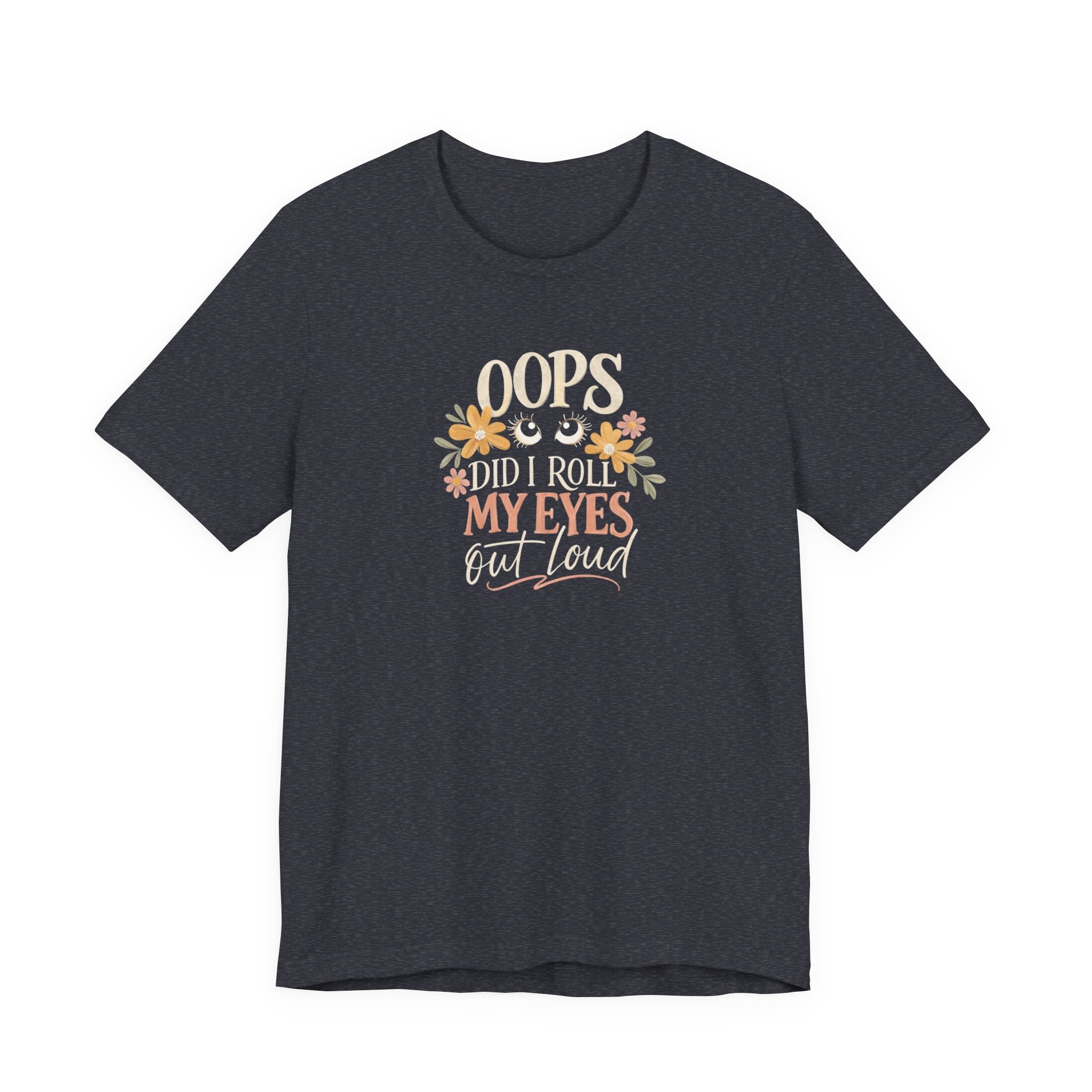 Oops Did i roll my eyes out loud T-shirt