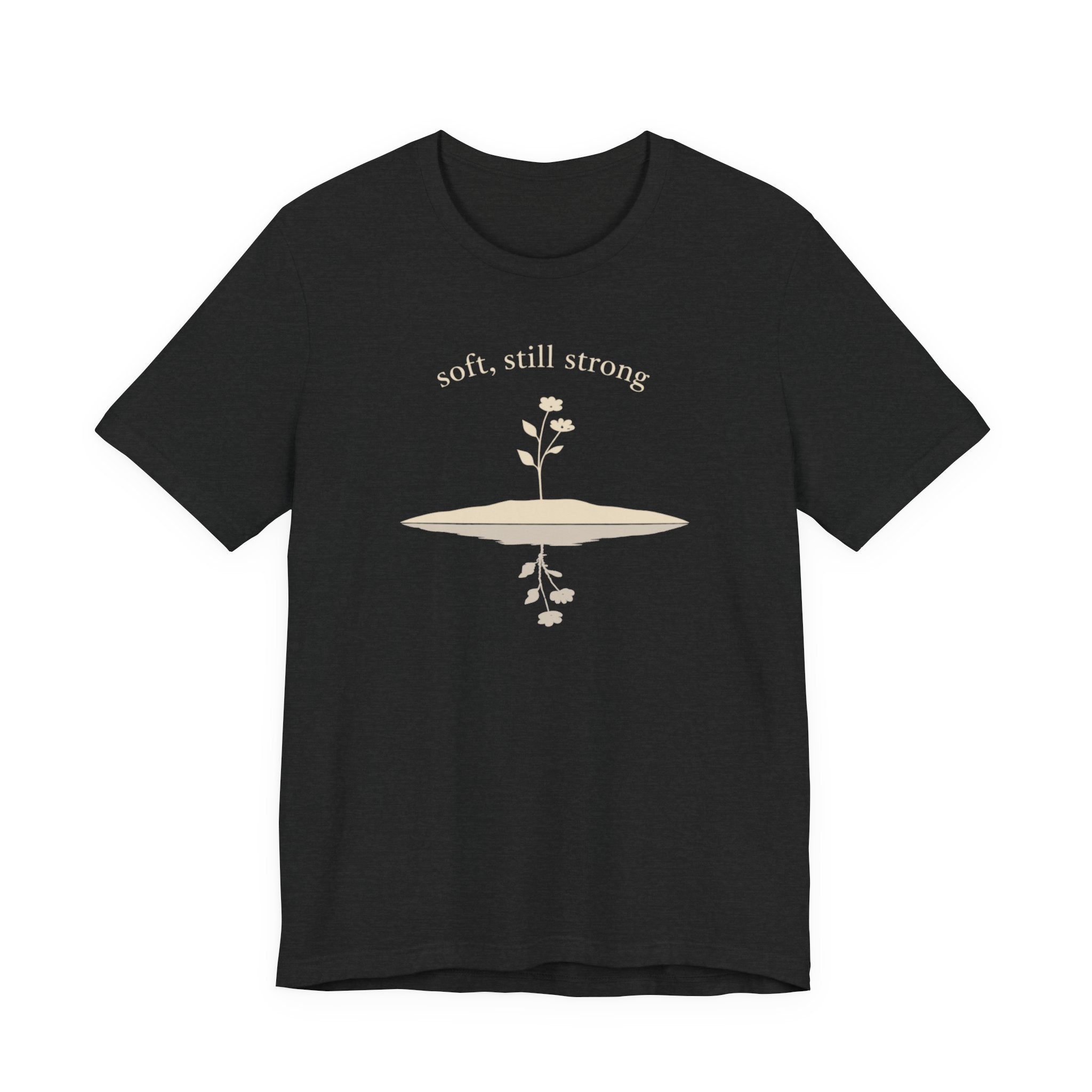 Soft, Still Strong T-shirt