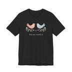 You Are Worth It Bird T-shirt
