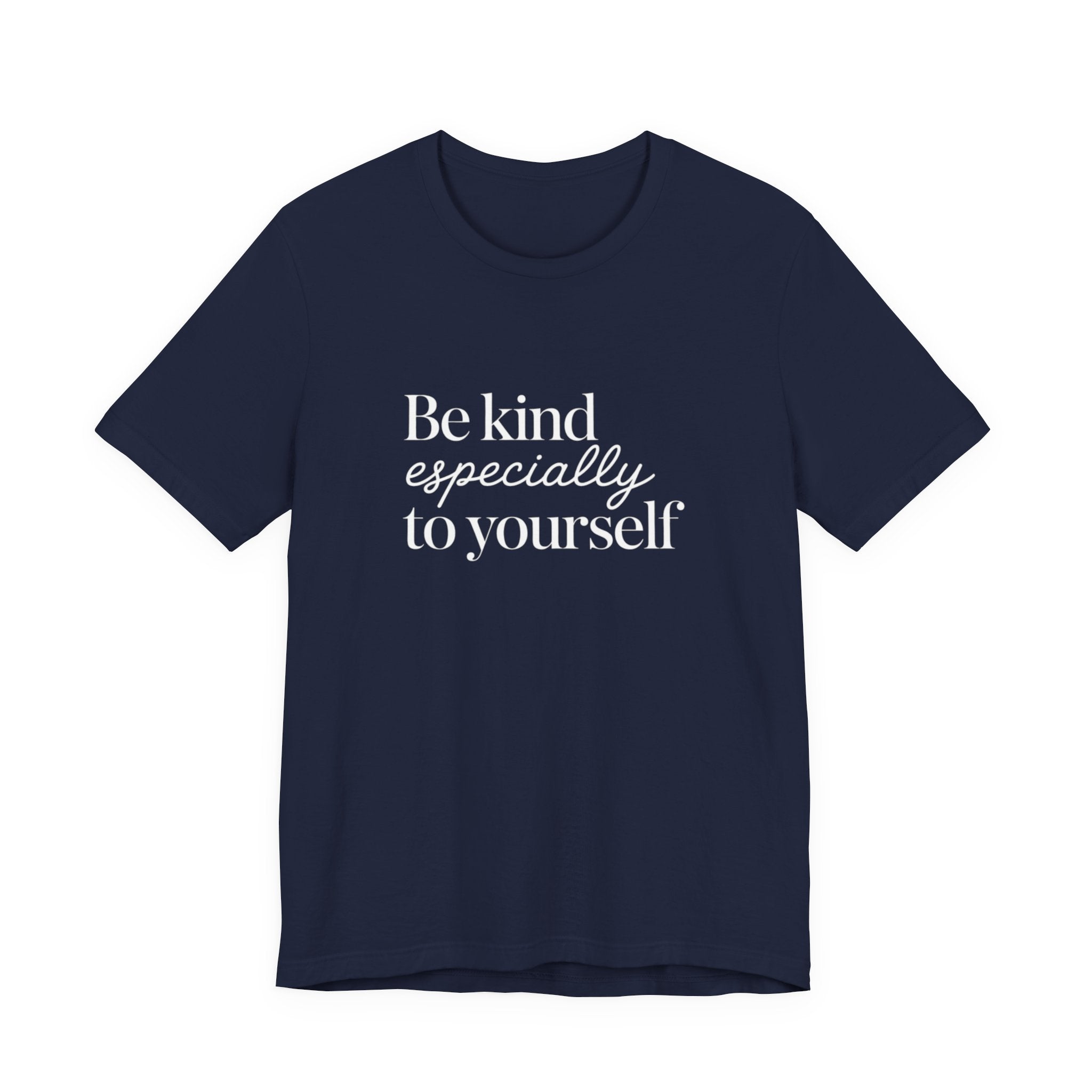Be Kind Especially To Yourself T-Shirt