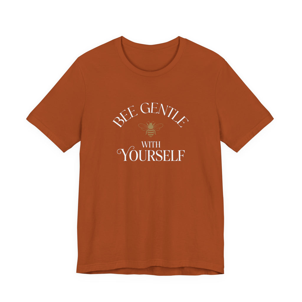 Bee Gentle to yourself T-shirt