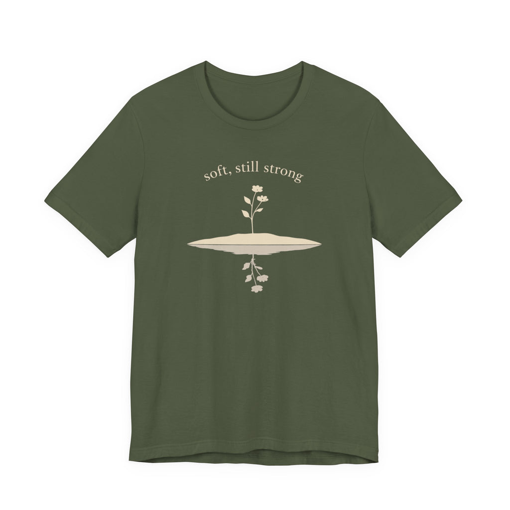 Soft, Still Strong T-shirt