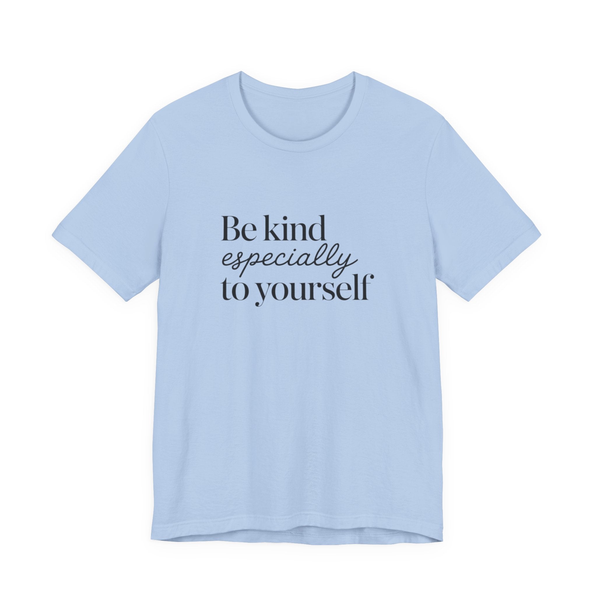Be Kind Especially To Yourself T-Shirt