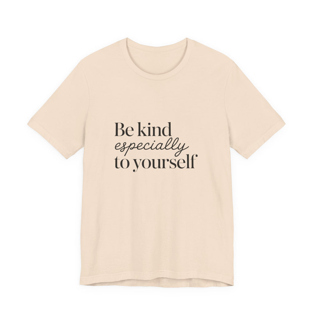 Be Kind Especially To Yourself T-Shirt