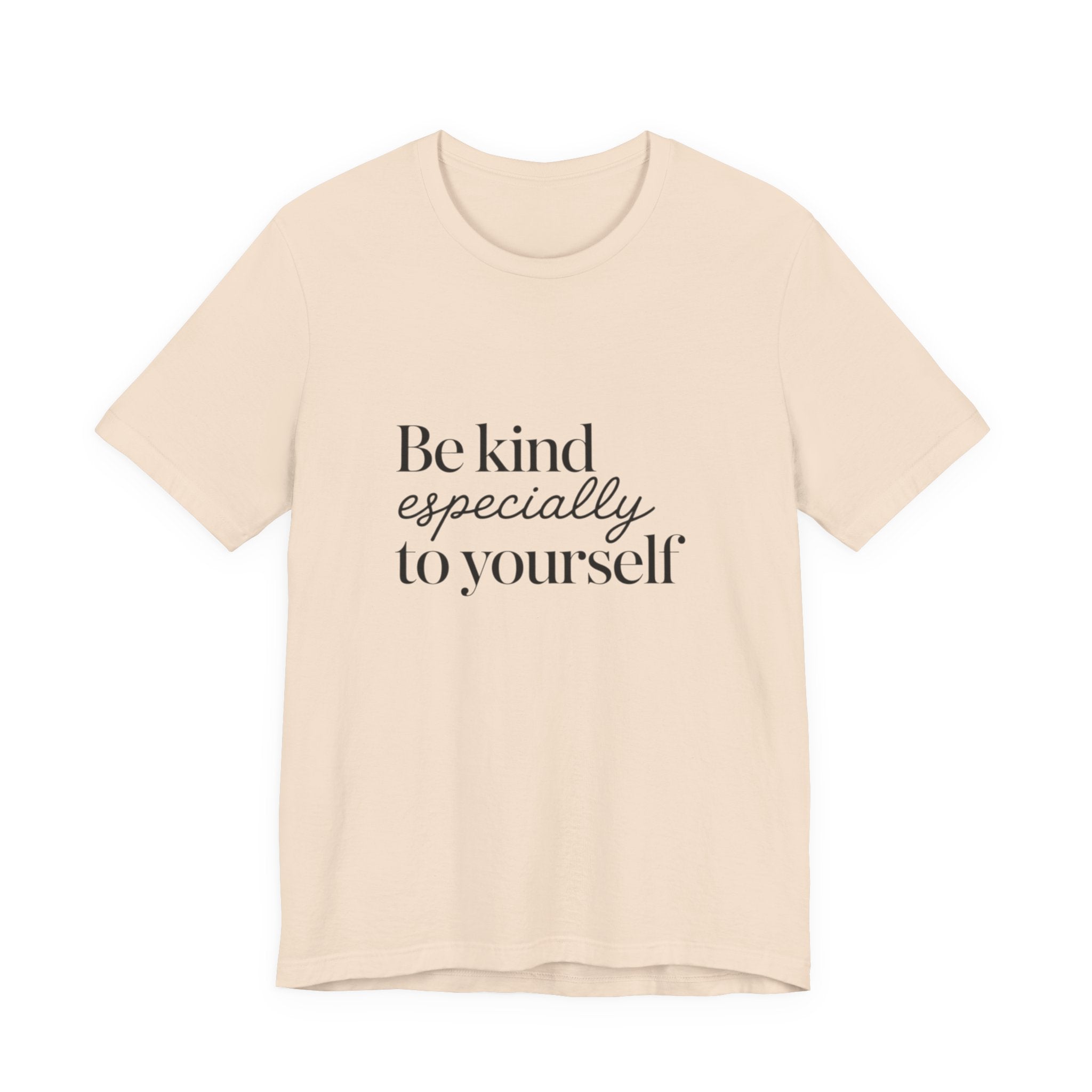 Be Kind Especially To Yourself T-Shirt
