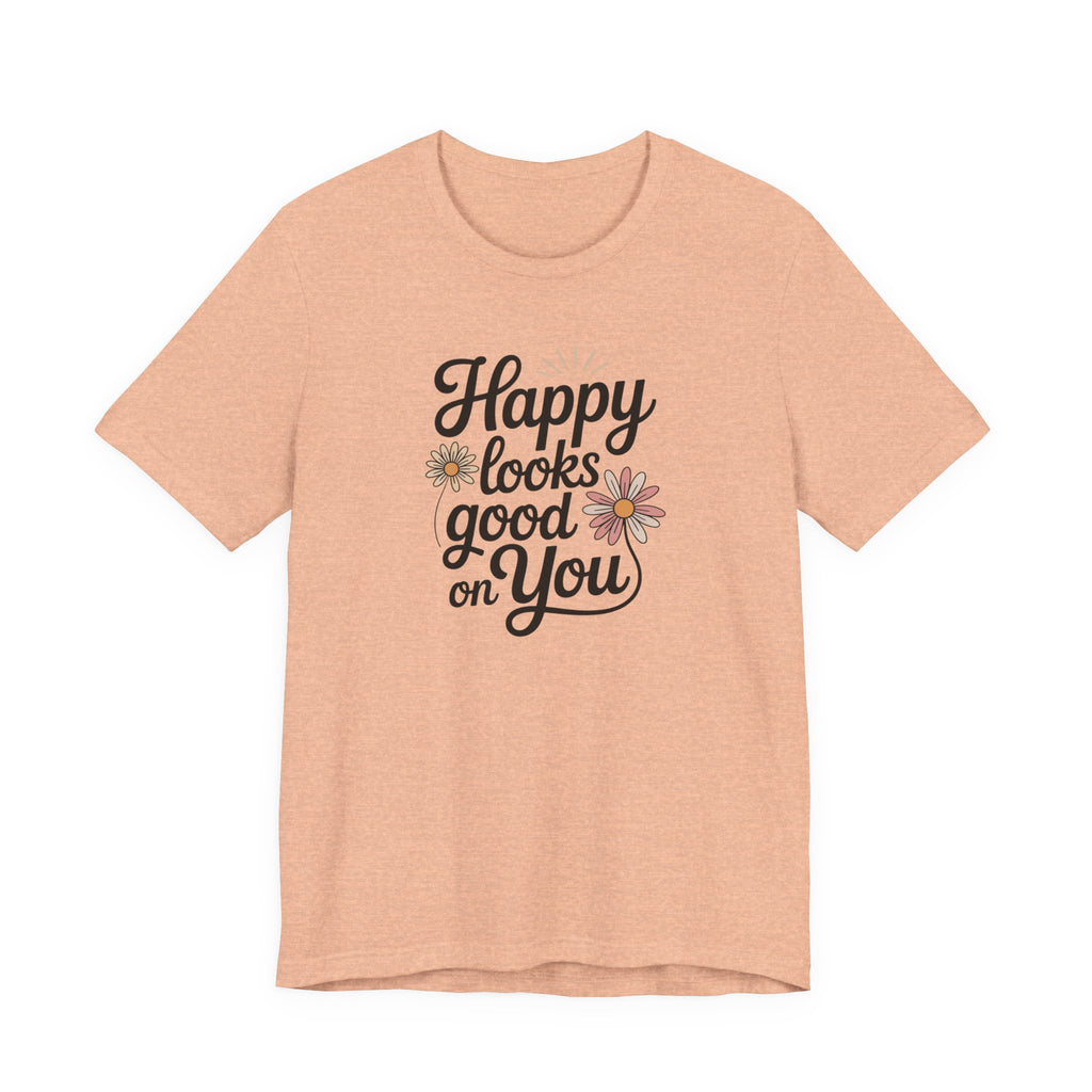 Happy Looks Good on You T-shirt