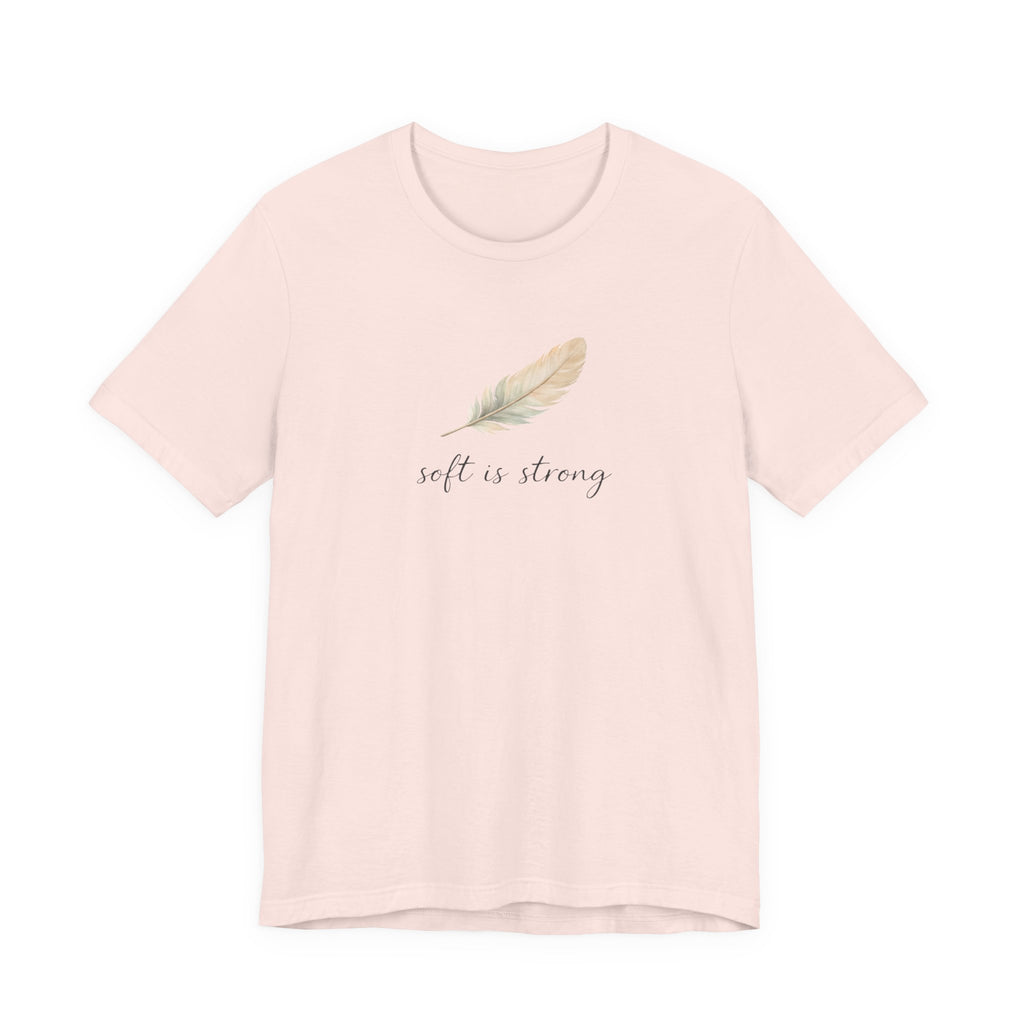 Soft is strong T-shirt