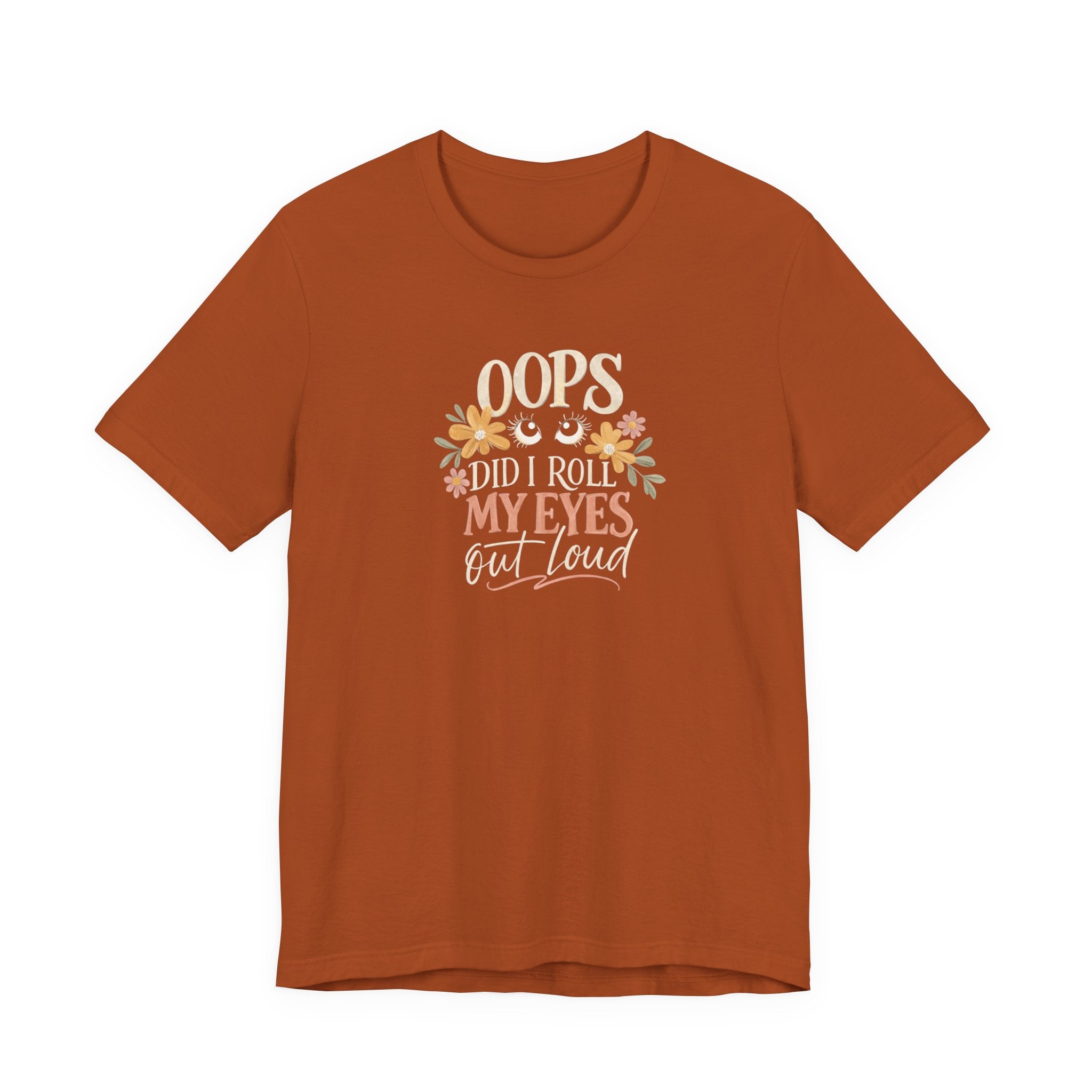 Oops Did i roll my eyes out loud T-shirt