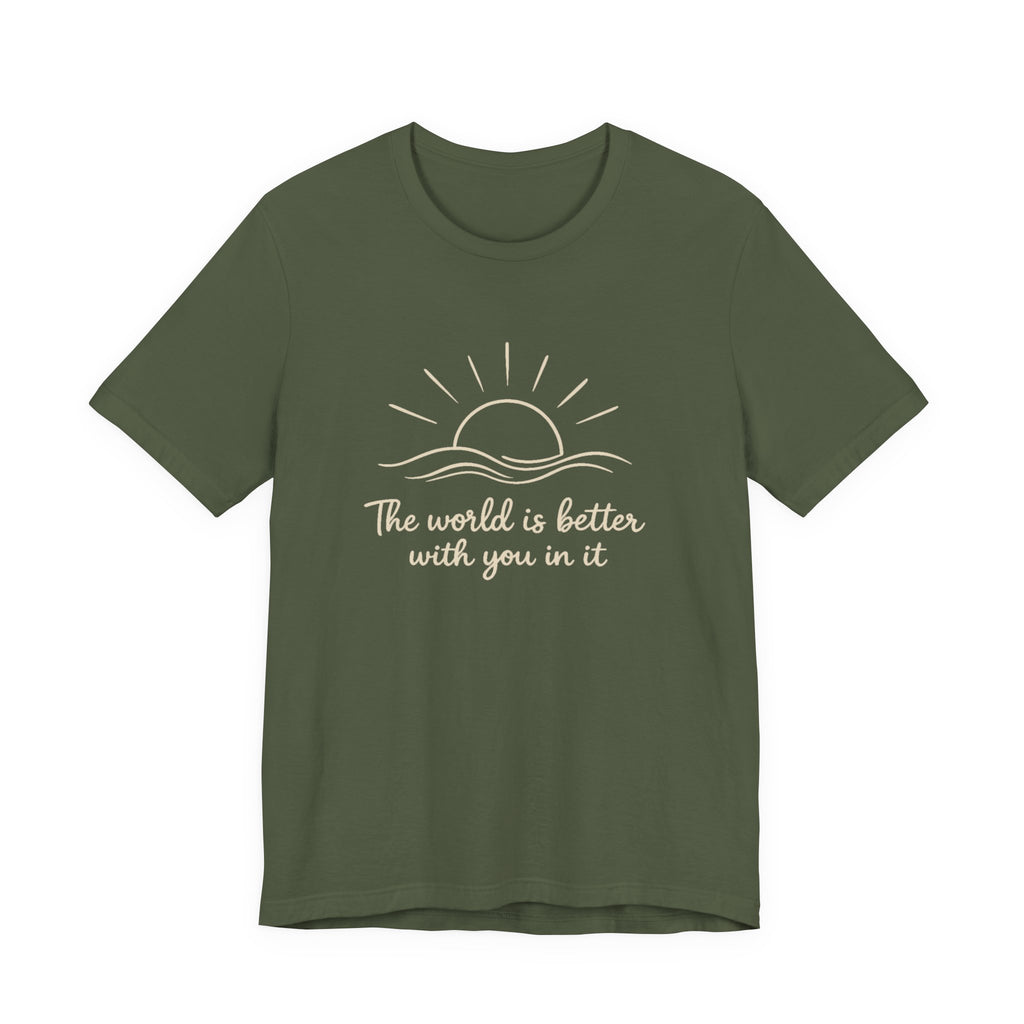 1. The world is better with you in it