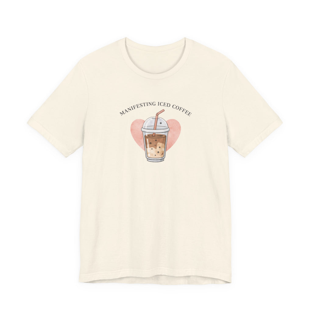 Manifesting Iced Coffee T-shirt