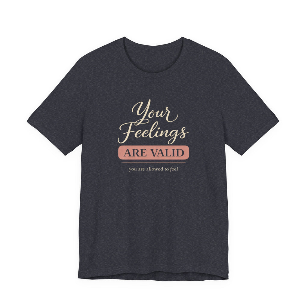 Your Feelings Are Valid T-shirt