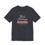 Your Feelings Are Valid T-shirt