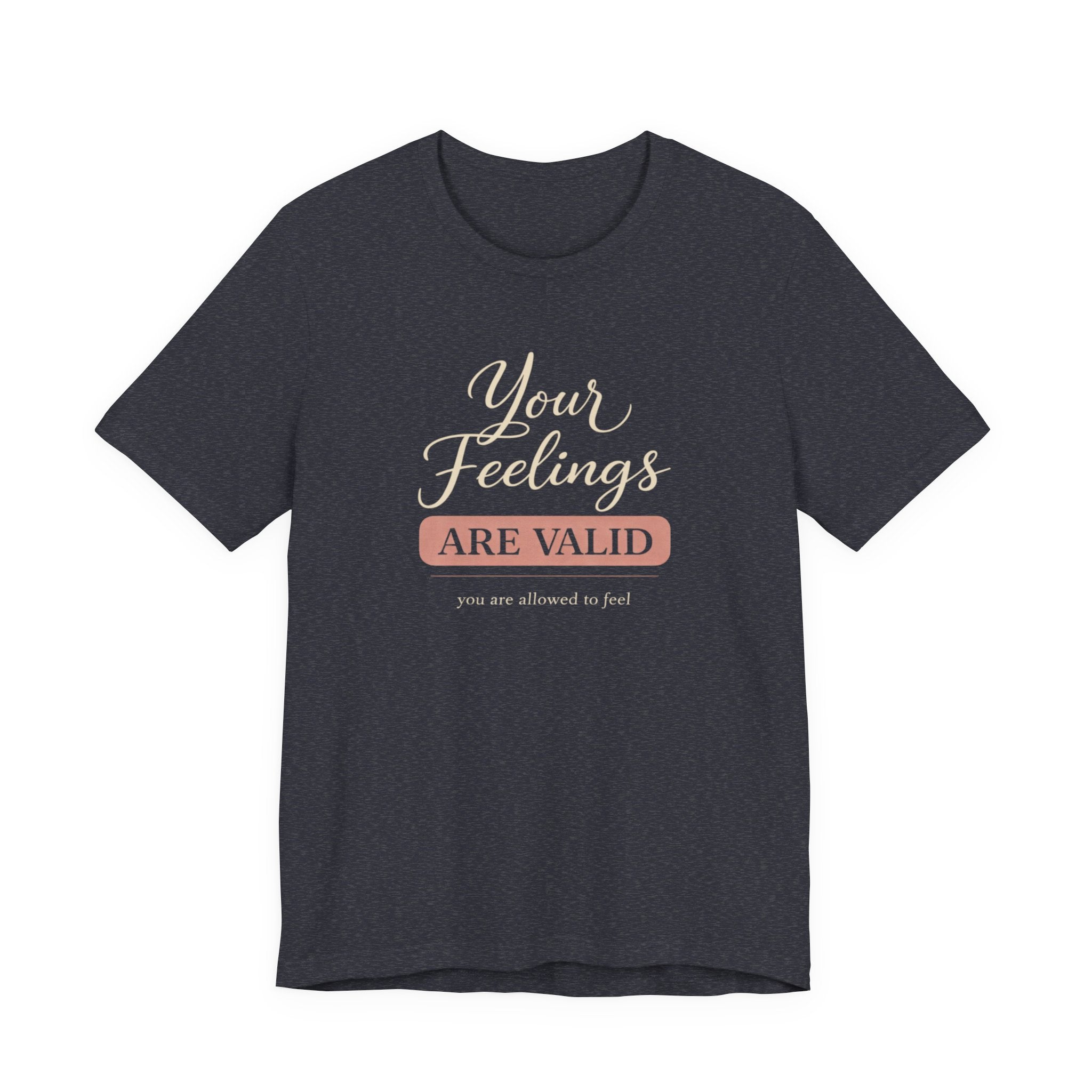 Your Feelings Are Valid T-shirt