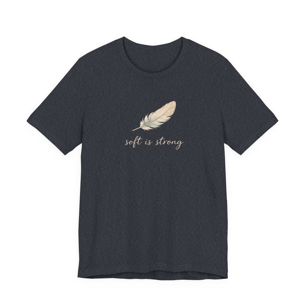 Soft is strong T-shirt