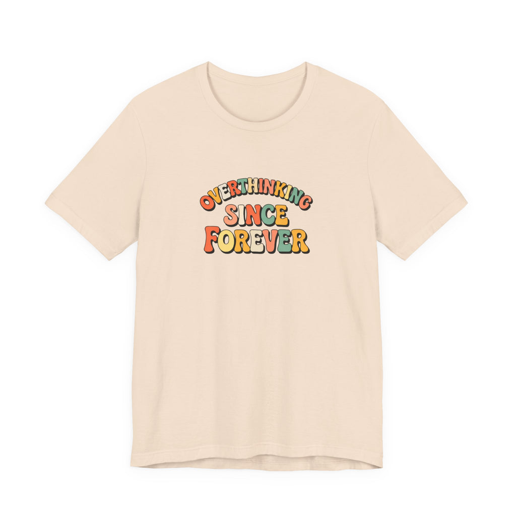 Overthinking since forever T-shirt