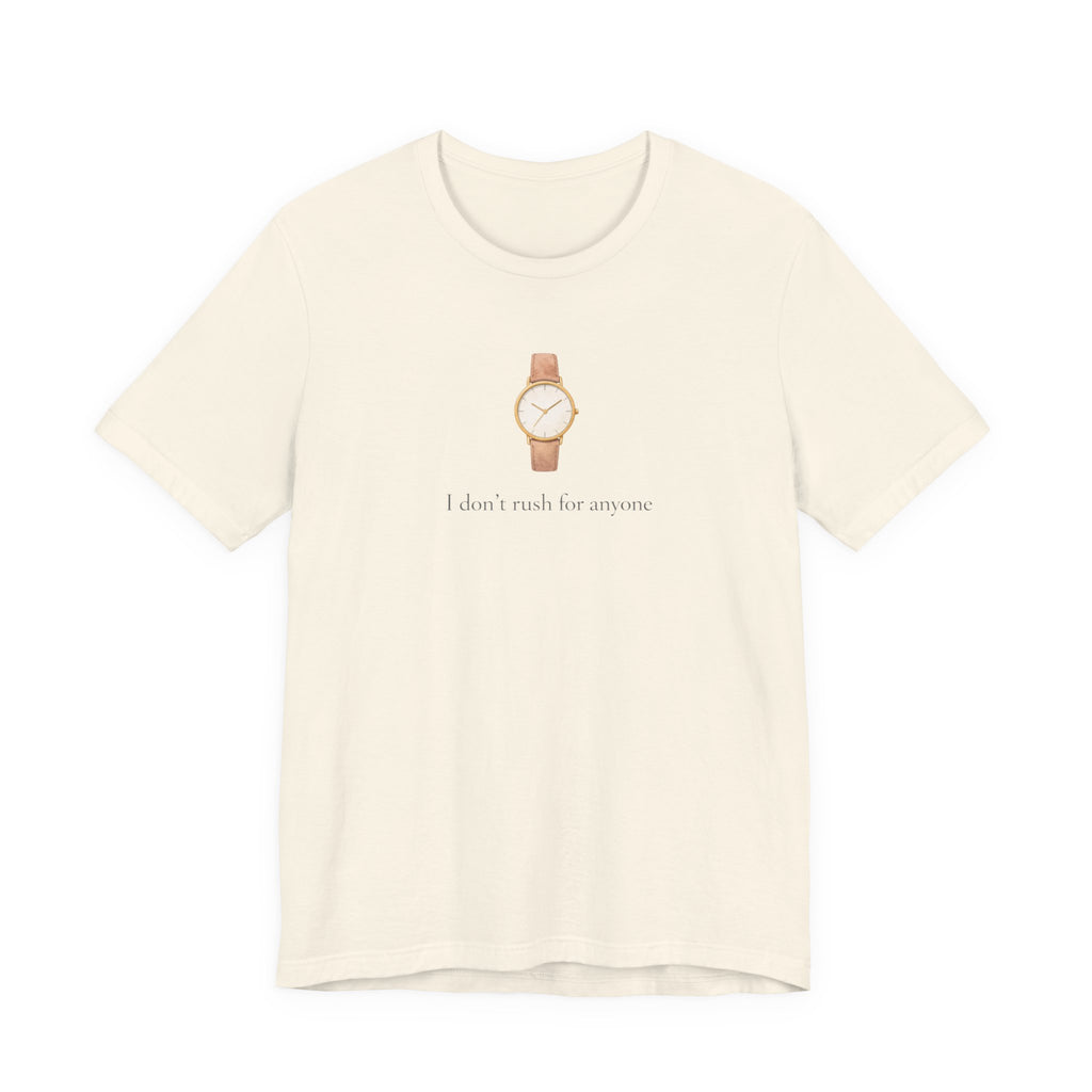 I don't rush for anyone T-shirt