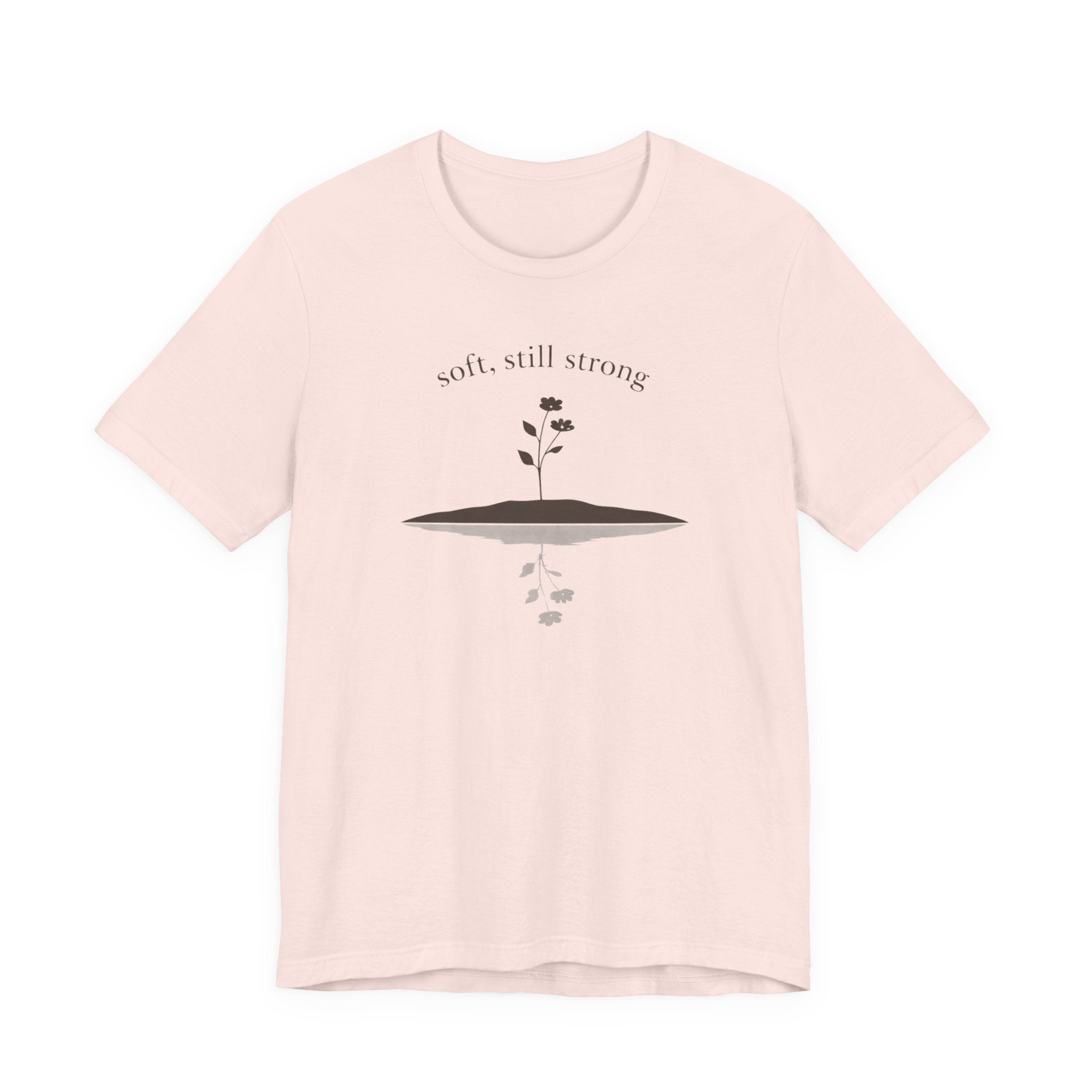 Soft, Still Strong T-shirt