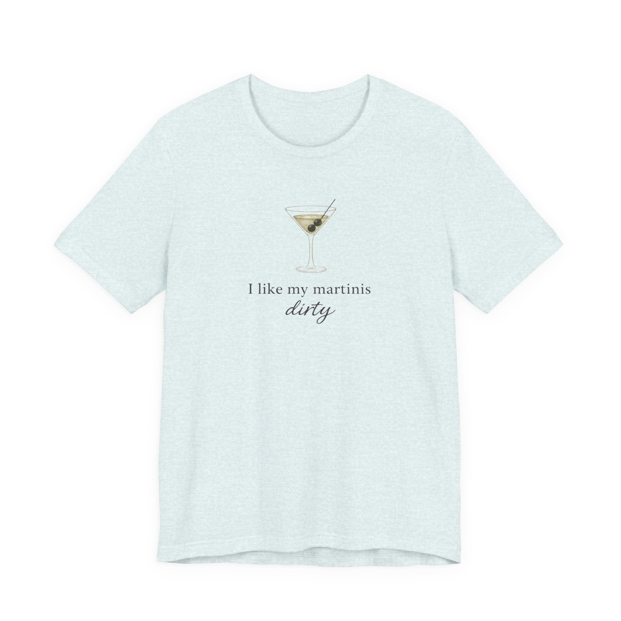 I like my martinis dirty T-shirt