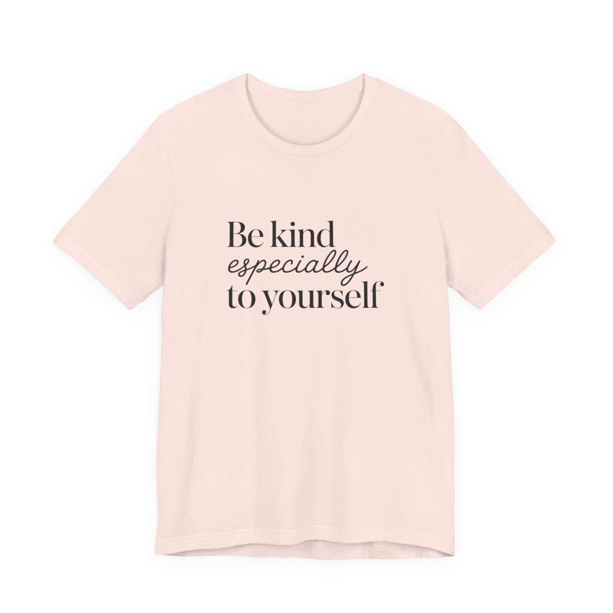 Be Kind Especially To Yourself T-Shirt