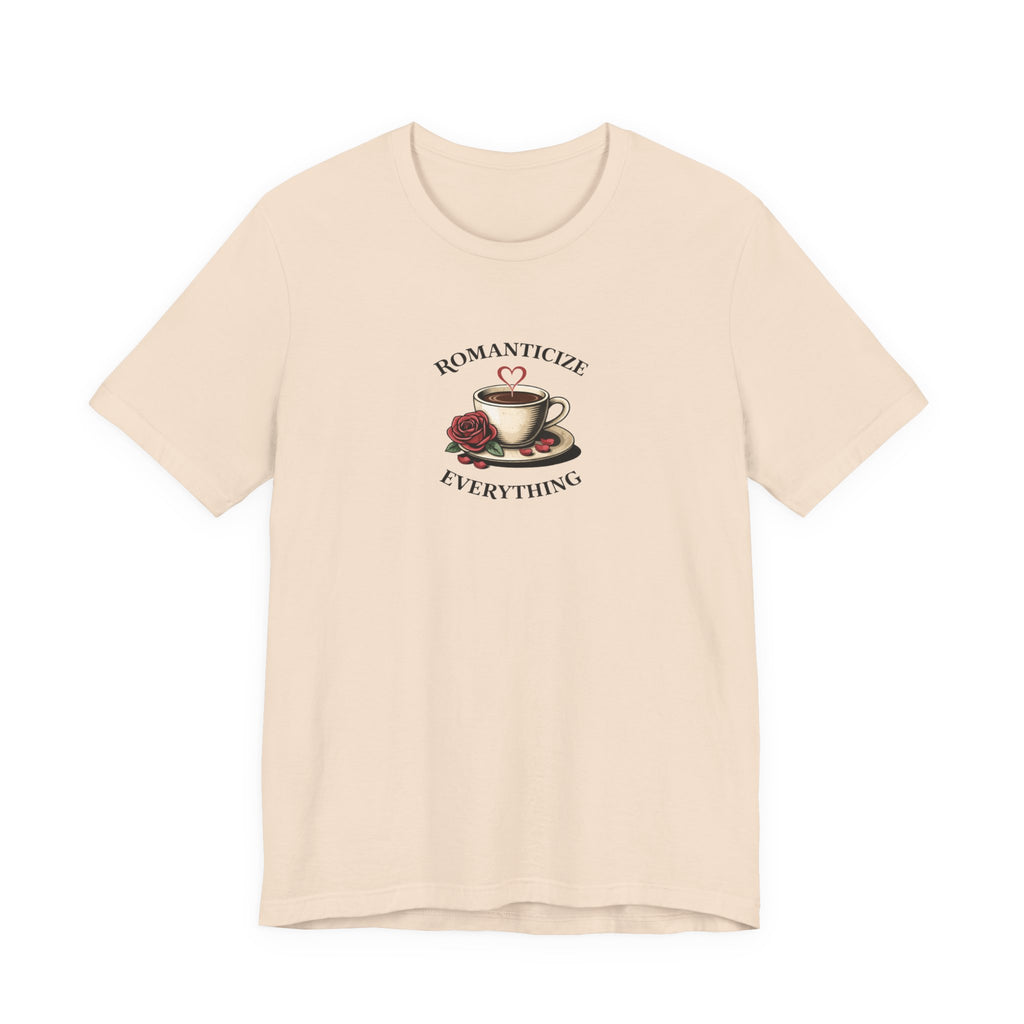 Romanticize Everything T-shirt