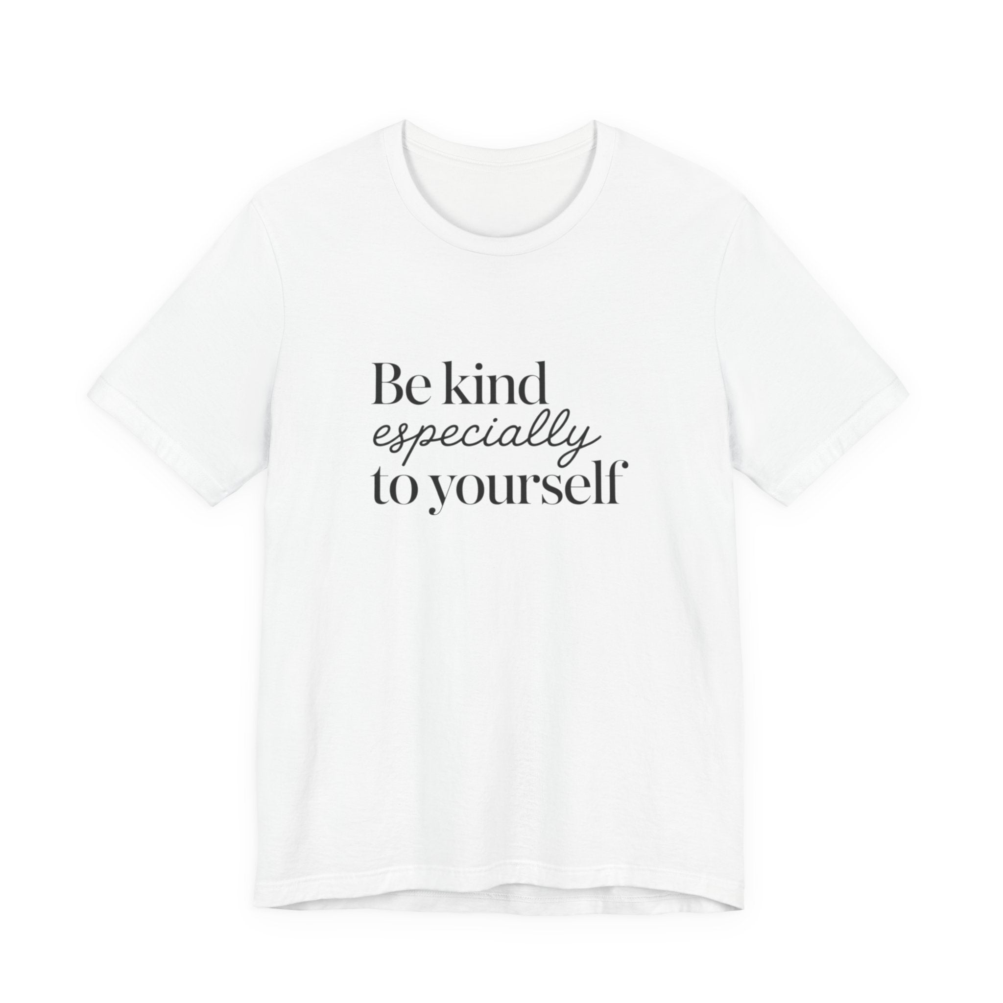 Be Kind Especially To Yourself T-Shirt