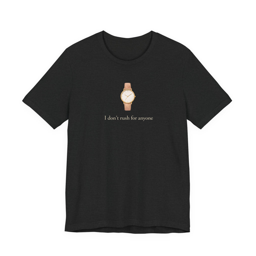 I don't rush for anyone T-shirt