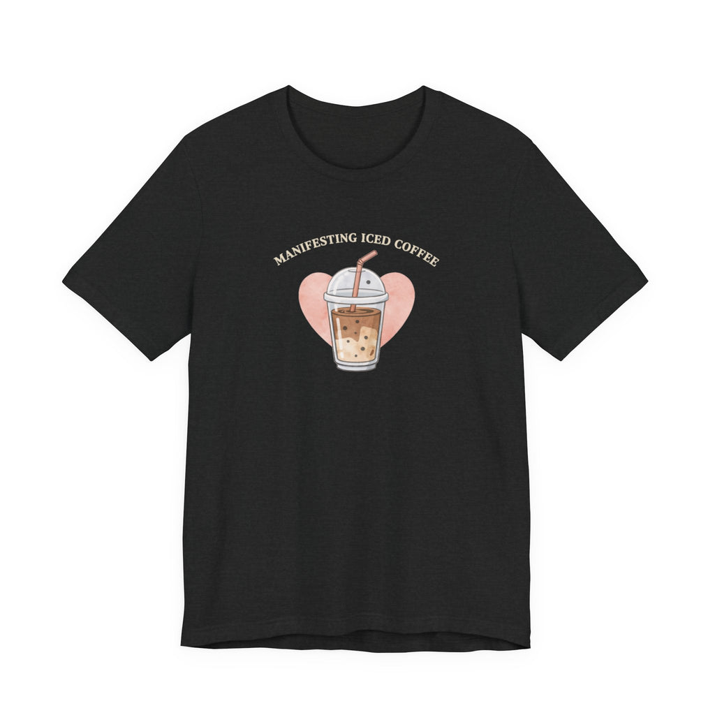 Manifesting Iced Coffee T-shirt