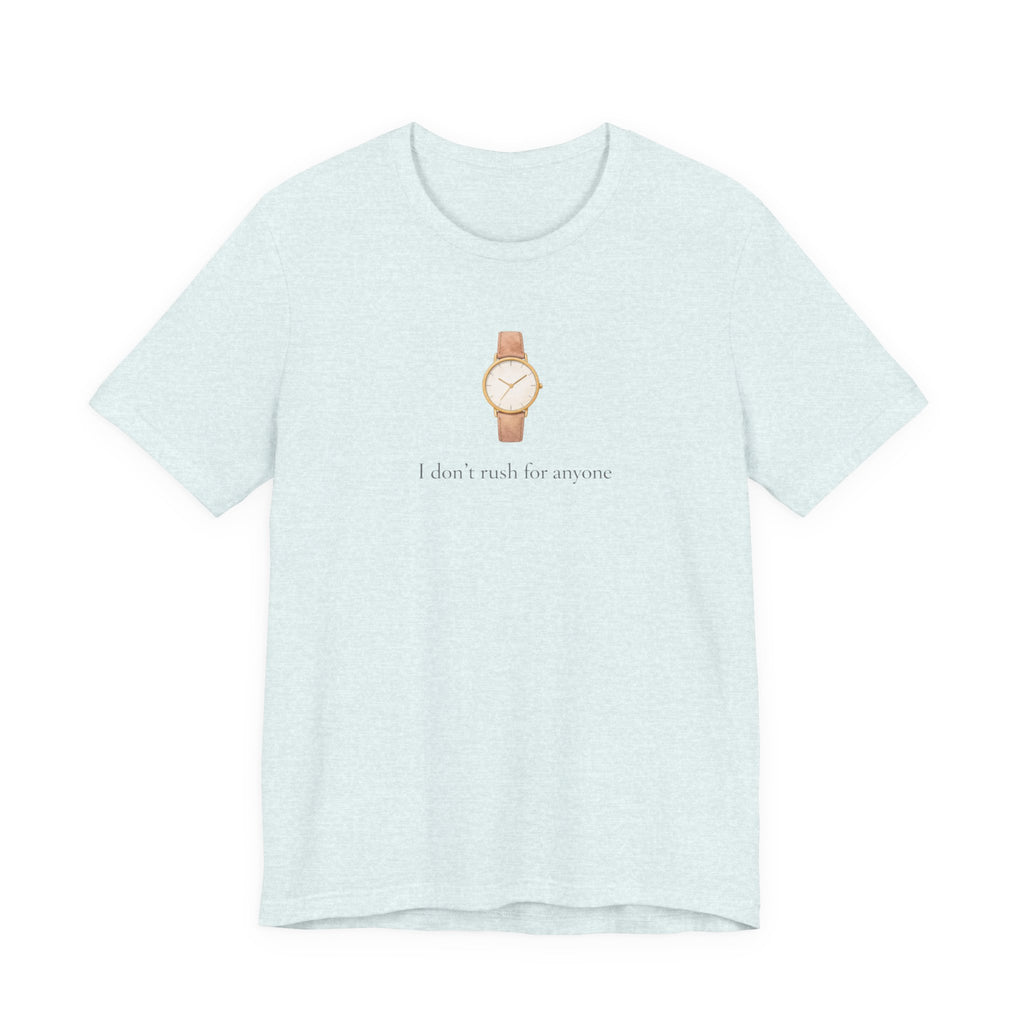 I don't rush for anyone T-shirt