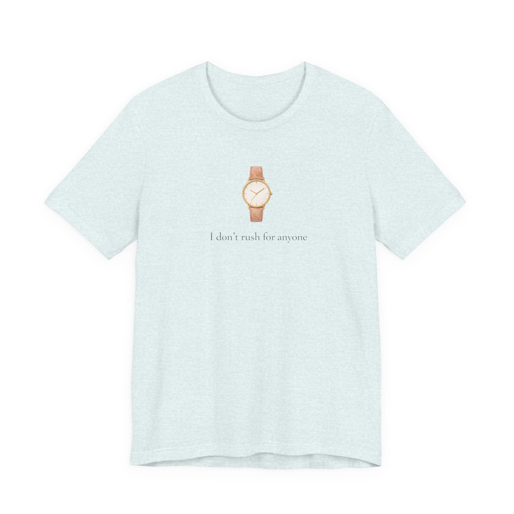 I don't rush for anyone T-shirt