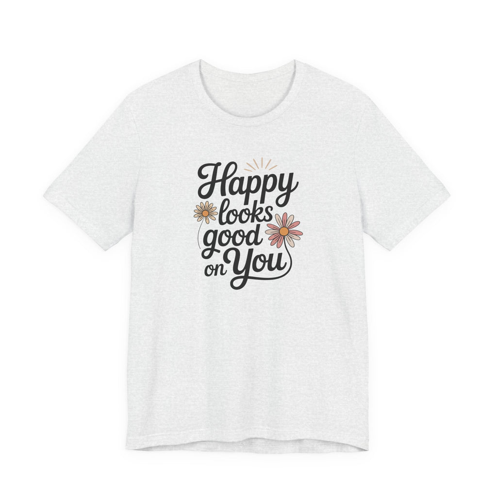 Happy Looks Good on You T-shirt