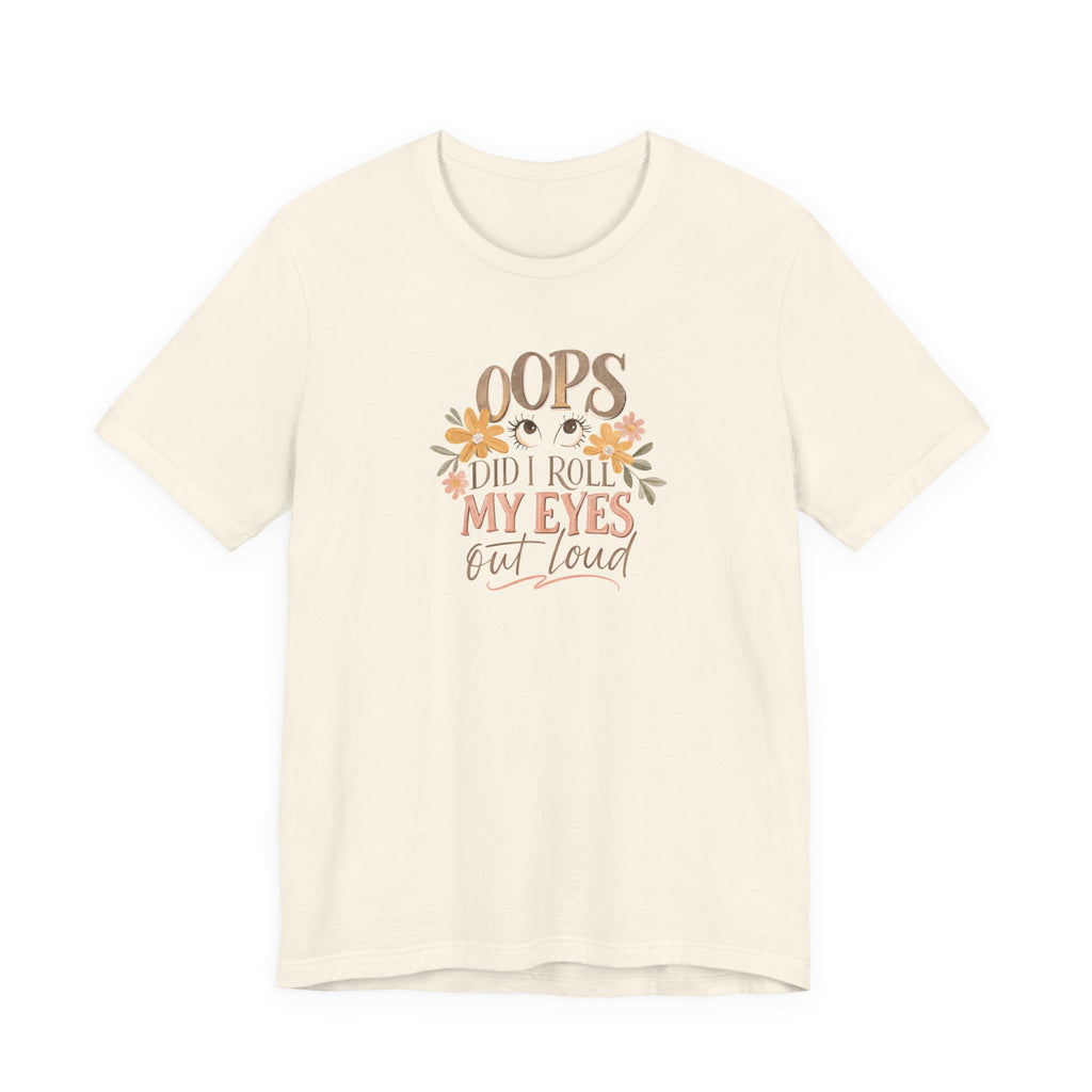 Oops Did i roll my eyes out loud T-shirt