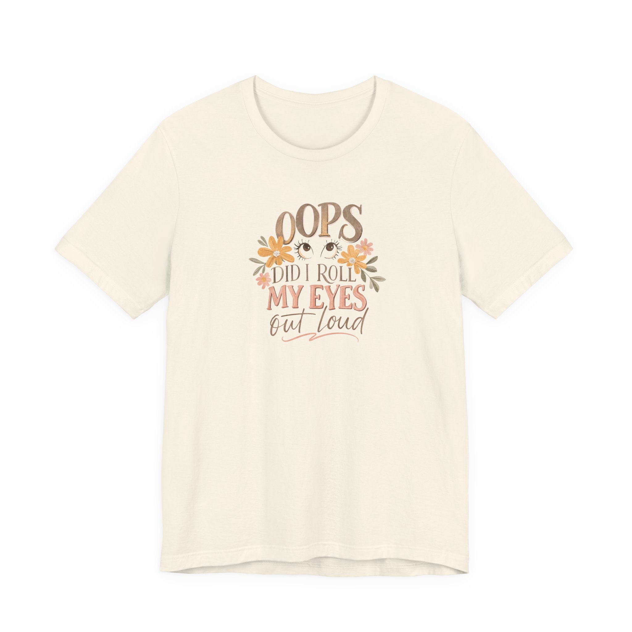 Oops Did i roll my eyes out loud T-shirt