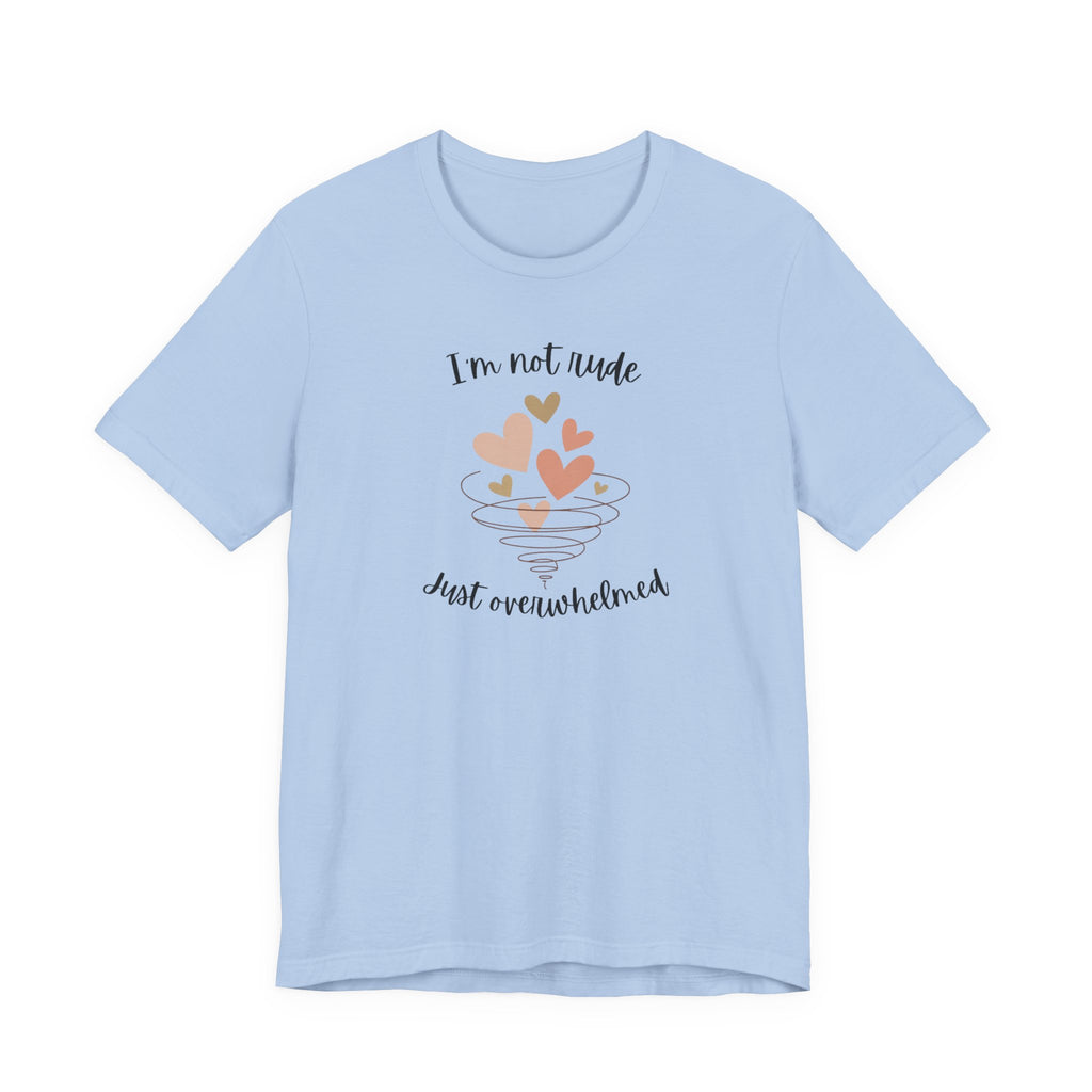 I'm Not Rude Just Overwhelmed T-shirt